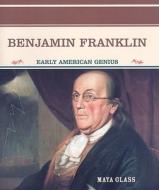 Benjamin Franklin: Early American Genius di Maya Glass edito da Rosen Publishing Group