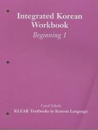 Integrated Korean: Beginning Level 1 Workbook di Carol Schulz edito da UNIV OF HAWAII PR