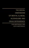 The Social Dimensions of Mental Illness, Alcoholism, and Drug Dependence. di Don Martindale, Edith Martindale, Unknown edito da Greenwood Press