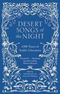Desert Songs of the Night: 1500 Years of Arabic Literature di Suheil Bushrui edito da SAQI BOOKS