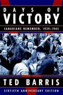 Days of Victory: Canadians Remember, 1939 - 1945 Sixtieth Anniversary Edition di Ted Barris edito da THOMAS ALLEN PUBL