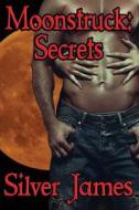 Moonstruck: Secrets di Silver James edito da Silver James Author