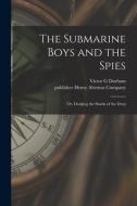 The Submarine Boys and the Spies: or, Dodging the Sharks of the Deep di Victor G. Durham edito da LIGHTNING SOURCE INC