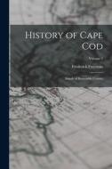 History of Cape Cod: Annals of Barnstable County; Volume 2 di Frederick Freeman edito da LEGARE STREET PR