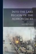 Into the Lake Region of the Adirondacks edito da LEGARE STREET PR