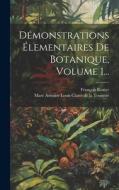 Démonstrations Élementaires De Botanique, Volume 1... di François Rozier edito da LEGARE STREET PR