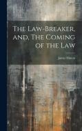 The Law-Breaker, and, The Coming of the Law di James Hinton edito da LEGARE STREET PR