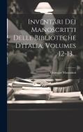 Inventari Dei Manoscritti Delle Biblioteche D'italia, Volumes 12-13... di Giuseppe Mazzatinti edito da LEGARE STREET PR