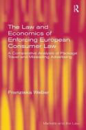 The Law And Economics Of Enforcing European Consumer Law di Franziska Weber edito da Taylor & Francis Ltd