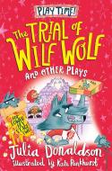 The Trial Of Wilf Wolf And Other Plays di Julia Donaldson edito da Pan Macmillan