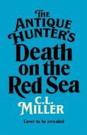 The Antique Hunters: Death On The Red Sea di C L Miller edito da Pan Macmillan