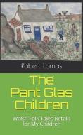 The Pant Glas Children: Welsh Folk Tales Retold for my Children di Robert Lomas edito da INDEPENDENTLY PUBLISHED