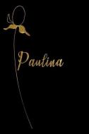 Paulina: Personalized Writing Journal for Women - Elegant Black and Gold di Fancy Names Press edito da INDEPENDENTLY PUBLISHED