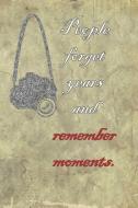 People Forget Years and Remember Moments: Blank Lined Notebook Journal Diary Composition Notepad 120 Pages 6x9 Paperback di Esme Lawson edito da INDEPENDENTLY PUBLISHED