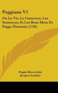 Poggiana V1: Ou La Vie, Le Caractere, Les Sentences, Et Les Bons Mots de Pogge Florentin (1720) di Poggio Bracciolini, Jacques Lenfant edito da Kessinger Publishing