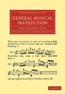 General Musical Instruction di Adolf Bernhard Marx edito da Cambridge University Press