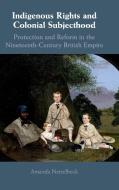 Indigenous Rights and Colonial Subjecthood di Amanda (University of Adelaide) Nettelbeck edito da Cambridge University Press