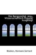 Die Bergpredigt Jesu, Wissenschaftlich-popular Ausgelegt di Ibbeken Hermann Gerhard edito da Bibliolife, Llc