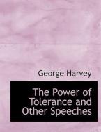 The Power of Tolerance and Other Speeches di George Harvey edito da BiblioLife