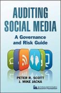 Auditing Social Media di Peter R. Scott, J. Mike Jacka edito da John Wiley & Sons Inc