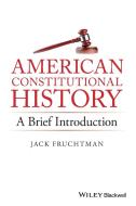 American Constitutional History: A Brief Introduction di Jack Fruchtman edito da John Wiley & Sons