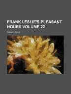 Frank Leslie's Pleasant Hours Volume 22 di Frank Leslie edito da Rarebooksclub.com