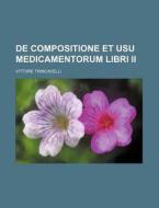 de Compositione Et Usu Medicamentorum Libri II di Vittore Trincavelli edito da Rarebooksclub.com