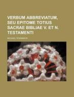 Verbum Abbreviatum, Seu Epitome Totius Sacrae Bibliae V. Et N. Testamenti di Michael Stainmayr edito da Rarebooksclub.com
