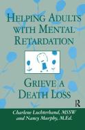 Helping Adults With Mental Retardation Grieve A Death Loss di Charlene Luchterhand edito da Taylor & Francis Ltd