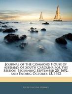 Journal Of The Commons House Of Assembly Of South Carolina For The Session Beginning September 20, 1692, And Ending October 15, 1692 edito da Bibliolife, Llc