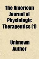 The American Journal Of Physiologic Ther di Unknown Author edito da General Books