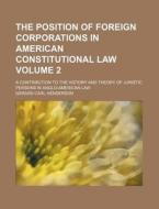 The Position Of Foreign Corporations In American Constitutional Law di Gerard Carl Henderson edito da General Books Llc