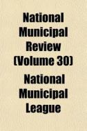 National Municipal Review Volume 30 di National Municipal League edito da General Books