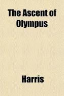 The Ascent Of Olympus di McHenry Harris edito da General Books