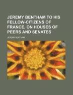 Jeremy Bentham To His Fellow-citizens Of di Jeremy Bentham edito da Rarebooksclub.com
