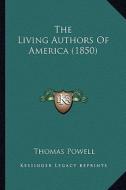 The Living Authors of America (1850) the Living Authors of America (1850) di Thomas Powell edito da Kessinger Publishing