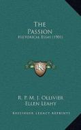 The Passion: Historical Essay (1901) di R. P. M. J. Ollivier edito da Kessinger Publishing
