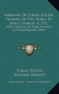 Memoirs of Tobias Rustat, Yeoman of the Robes to King Charles II, Etc.: With Notices of Some Eminent Contemporaries (1849) di Tobias Rustat, William Hewett edito da Kessinger Publishing