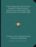 Eine Sammlung Deutscher Kabarett Broschuren Ausgestellt Wahrend Der Revolution Von 1848 (1848) di Charles Otto Querpfeiffer, Conrad Freimann edito da Kessinger Publishing