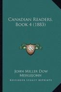 Canadian Readers, Book 4 (1883) di John Miller Dow Meiklejohn edito da Kessinger Publishing