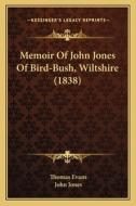 Memoir of John Jones of Bird-Bush, Wiltshire (1838) di Thomas Evans, John Jones edito da Kessinger Publishing