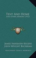 Tent and Home: And Other Sermons (1912) di James Fairbairn Brodie edito da Kessinger Publishing