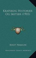 Kratskog Historier Og Skitser (1903) di Knut Hamsun edito da Kessinger Publishing