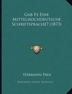 Gab Es Eine Mittelhochdeutsche Schriftsprache? (1873) di Hermann Paul edito da Kessinger Publishing