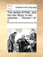 The Ramble Of Philo, And His Man Study. In Two Volumes. ... Volume 1 Of 2 di Multiple Contributors edito da Gale Ecco, Print Editions