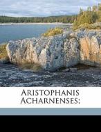 Aristophanis Acharnenses; di Aristophanes edito da Nabu Press
