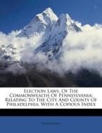 Election Laws, Of The Commonwealth Of Pe di Pennsylvania edito da Nabu Press
