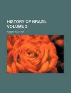 History of Brazil Volume 2 di Robert Southey edito da Rarebooksclub.com