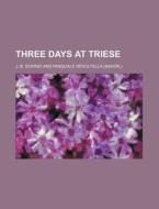 Three Days at Triese di J. B. Scrinzi edito da Rarebooksclub.com