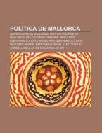 Pol Tica De Mallorca: Governants De Mall di Font Wikipedia edito da Books LLC, Wiki Series